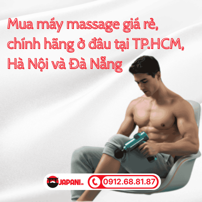 Mua máy massage giá rẻ, chính hãng ở đâu tại TP.HCM, Hà Nội và Đà Nẵng